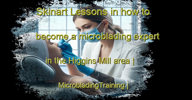 Skinart Lessons in how to become a microblading expert in the Higgins Mill area | MicrobladingTraining | MicrobladingClasses | SkinartTraining-United States